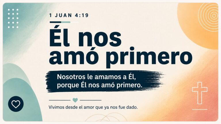 1 Juan 4:19 — Él nos amó primero
