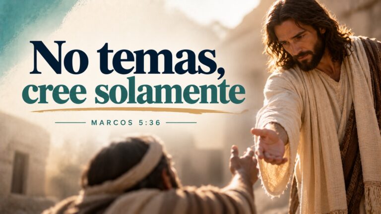 Marcos 5:36 — No temas, cree solamente